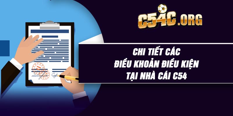 Chi tiết các điều khoản điều kiện tại nhà cái C54
