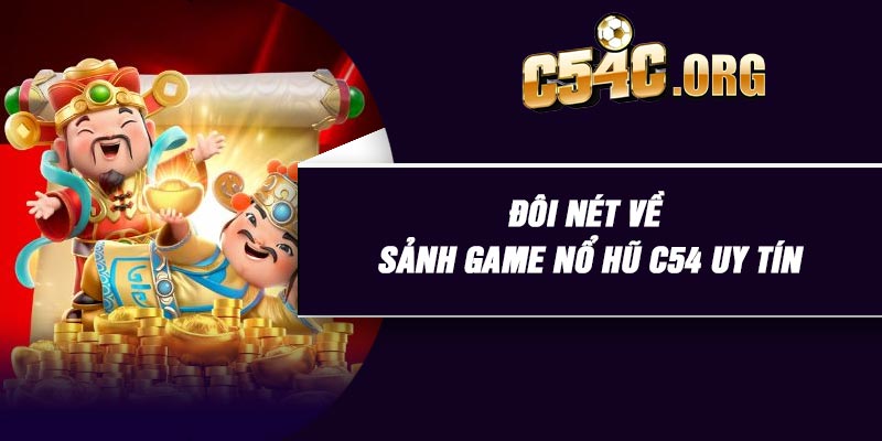 Đôi nét về sảnh game nổ hũ C54 uy tín