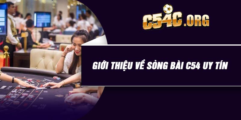 Giới thiệu về sòng bài C54 uy tín