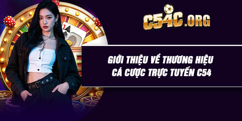 Giới thiệu về thương hiệu cá cược trực tuyến C54