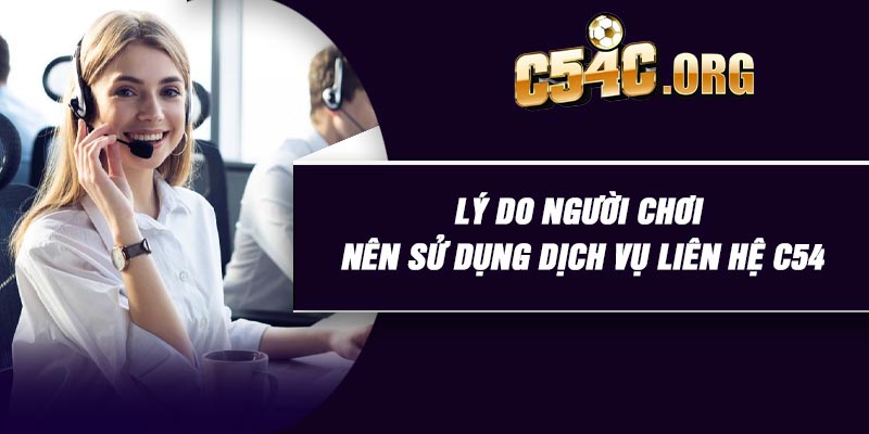 Lý do người chơi nên sử dụng dịch vụ liên hệ C54