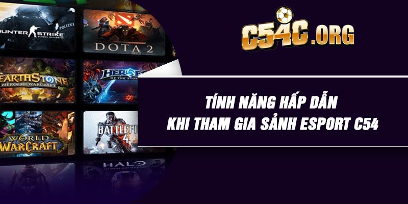 Tính năng hấp dẫn khi tham gia sảnh esport C54