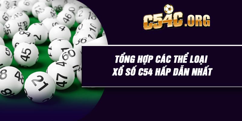 Tổng hợp các thể loại xổ số C54 hấp dẫn nhất