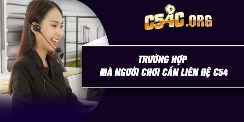 Trường hợp mà người chơi cần liên hệ C54